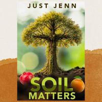 Just Jenn: Soil Matters: When Healing Begins Discernment Follows B0H4CDH9CC Book Cover
