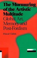 The Murmuring of the Artistic Multitude: Global Art, Memory and Post-Fordism 9078088346 Book Cover