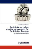 Resistivity, an online monitoring parmeter for Antifriction Bearings: An Experimental Investigation 3848444321 Book Cover