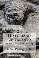 Historia de un talento: Cuentos de la reina arpia 8460684962 Book Cover