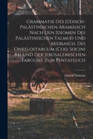 Grammatik Des J�disch-pal�stinischen Aram�isch Nach Den Idiomen Des Pal�stinischen Talmud Und Midrasch, Des Onkelostargum (cod. Socini,84) Und Der Jerusalemischen Targume Zum Pentateuch 1015898114 Book Cover