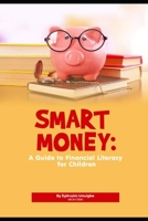 Smart Money: A Guide to Financial Literacy for Children B0BRLXB8CG Book Cover