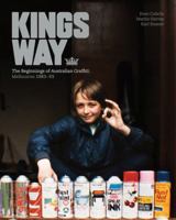 Kings Way: The Beginnings of Australian Graffiti: Melbourne 1983–93 0522856608 Book Cover