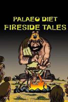 Palaeo Diet FIRESIDE TALES 1720802424 Book Cover