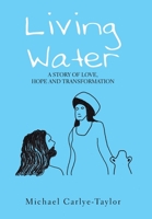 Living Water: A Story of Love, Hope and Transformation 1984507842 Book Cover