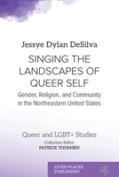 Singing the Landscapes of Queer Self: Gender, Religion, and Community in the Northeastern United States (Queer and Lgbt+ Studies) 1916704018 Book Cover