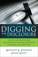 Digging for Disclosure: Tactics for Protecting Your Firm's Assets from Swindlers, Scammers, and Imposters 0131385569 Book Cover