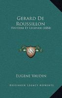 Gerard De Roussillon: Histoire Et Legende (1884) 1160095922 Book Cover