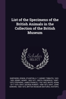 List of the Specimens of the British Animals in the Collection of the British Museum 137907181X Book Cover