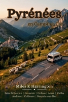 Pyrénées en Camping-Car: Le guide complet des Pyrénées françaises et espagnoles avec itinéraires panoramiques, campings, cols de montagne, aires de ... pratiques de voyage. (French Edition) B0H8KM1S35 Book Cover