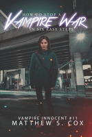 How to Stop a Vampire War in Six Easy Steps : Vampire Innocent Book 11 1950738337 Book Cover
