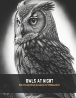 Owls at Night: 50 Enchanting Designs for Relaxation B0C5BDZN9Q Book Cover