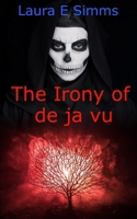 The Irony of de Ja Vu 1518880517 Book Cover