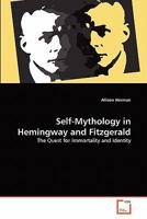Self-Mythology in Hemingway and Fitzgerald: The Quest for Immortality and Identity 3639361199 Book Cover