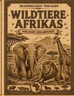 Brandmalerei Vorlagen Wildtiere Afrikas: Detailreiche Tiermotive zum Abpausen, Übertragen und Brandmalen auf Holz | Pyrographie Vorlagen mit ... Zebras, Nashörnern und mehr (German Edition) B0HH8RW31Z Book Cover