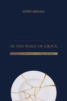 In the wake of grace: A story of restoratio, healing, and hope B0GZD5SRXX Book Cover