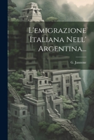 L'emigrazione Italiana Nell' Argentina... (Italian Edition) 1022375156 Book Cover