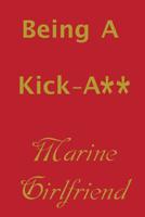 Being a Kick-A** Marine Girlfriend 1091314683 Book Cover