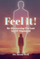 Feel It: Re-Discover the Lost Art of Alignment 1105924645 Book Cover