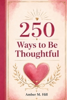 250 Ways to Be Thoughtful B0H3G1YVFL Book Cover