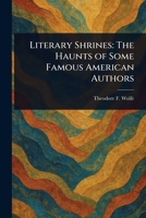 Literary Shrines: The Haunts of Some Famous American Authors 1023330997 Book Cover