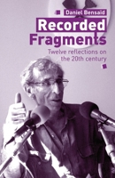 Recorded Fragments: Twelve reflections on the 20th century with Daniel Bensaïd 0902869671 Book Cover