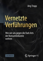 Vernetzte Verf?hrungen : Wie Wir Uns Gegen die Dark Arts der Konsumindustrie Wehren 3658359706 Book Cover