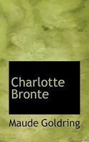 Charlotte Bronte, the Woman; A Study - Primary Source Edition 1104080605 Book Cover