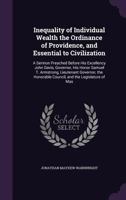 Inequality of Individual Wealth the Ordinance of Providence, and Essential to Civilization: A Sermon 1275820123 Book Cover