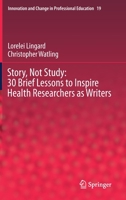 Story, Not Study: 30 Brief Lessons to Inspire Health Researchers as Writers 3030713628 Book Cover