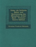 Ueber Die Sittliche Natur Und Bestimmung Des Menschen: Erster Band 1018813608 Book Cover