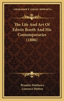 The Life and Art of Edwin Booth and His Contemporaries 1445564041 Book Cover