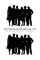 Just Because We Are the 99% 1466919167 Book Cover