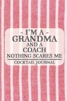 I'm a Grandma and a Coach Nothing Scares Me Cocktail Journal: Blank Cocktail Journal to Write in for Women, Bartenders, Alcohol Drink Log, Document ... for Women, Wife, Mom, Aunt (6x9 120 pages) 1672513928 Book Cover