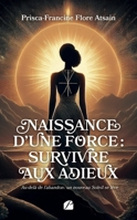 Naissance d'une force: survivre aux adieux: Au-delà de l'abandon: un nouveau Soleil se lève 2754772960 Book Cover