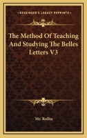 The Method Of Teaching And Studying The Belles Letters V3 1162922958 Book Cover