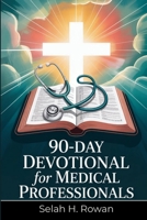 90-Day Devotional for Medical Professionals: Daily Scripture Reflections and Prayers to Beat Burnout, Restore Peace, and Strengthen Faith in Just 10 Minutes a Day B0FNBHLZPK Book Cover