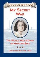 My Secret War: The World War II Diary of Madeline Beck, Long Island, New York 1941 (Dear America Series) 0590687158 Book Cover