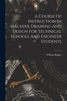 A Course Of Instruction In Machine Drawing And Design For Technical Schools And Engineer Students 1018178856 Book Cover