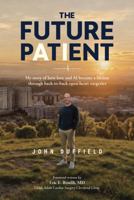 The Future Patient: My story of how love and AI became a lifeline through back-to-back open-heart surgeries B0HKDBDXG5 Book Cover