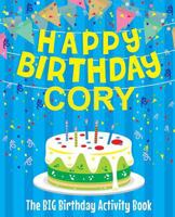 Happy Birthday Cory - The Big Birthday Activity Book: (personalized Children's Activity Book) 1986422933 Book Cover