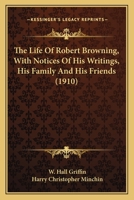 The Life of Robert Browning, with Notices of His Writings, His Family, & His Friends 0548651132 Book Cover