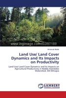 Land Use/ Land Cover Dynamics and Its Impacts on Productivity: Land Use/ Land Cover Dynamics and Its Impacts on Agricultural Productivity in Nadda Asendabo Watershed, SW Ethiopia 3659394394 Book Cover