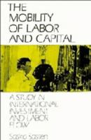 The Mobility of Labor and Capital: A Study in International Investment and Labor Flow 0521386721 Book Cover