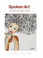 Spoken Art: Too Brave to Back Down 1732910227 Book Cover