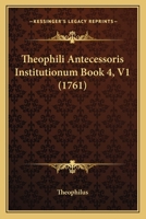 Theophili Antecessoris Institutionum Book 4, V1 (1761) 1120940443 Book Cover