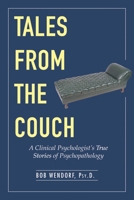 Tales from the Couch: A Clinical Psychologist's True Stories of Psychopathology 163144025X Book Cover