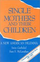 Single Mothers and Their Children: A New American Dilemma (Changing Domestic Priorities Series) 0877664056 Book Cover