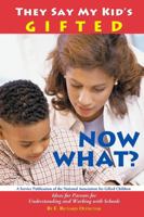 They Say My Kid's Gifted, Now What?: Ideas for Parents for Understanding and Working with Schools 1882664442 Book Cover