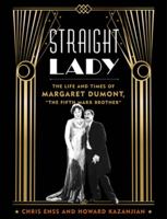 Straight Lady: The Life and Times of Margaret Dumont, "The Fifth Marx Brother" 1493060406 Book Cover